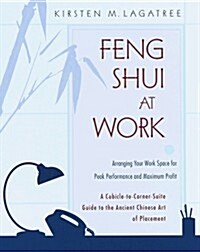 Feng Shui at Work : Arranging Your Work Space to Achieve Peak Performance and Maximum Profit (Paperback, 1st)