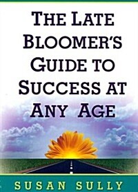The Late Bloomers Guide to Success at Any Age (Paperback, 1st)