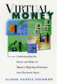 Virtual money : understanding the power and risks of money's high-speed journey into electronic space