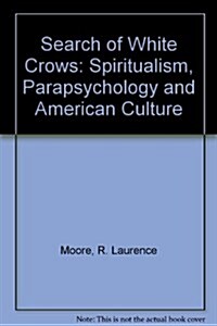 In Search of White Crows: Spiritualism, Parapsychology, and American Culture (Hardcover, First Edition)