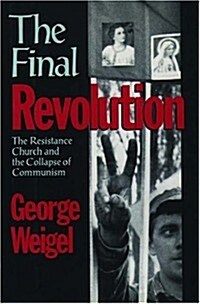 The Final Revolution: The Resistance Church and the Collapse of Communism (Hardcover, First Edition)