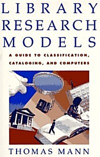 Library Research Models: A Guide to Classification, Cataloging, and Computers (Hardcover)