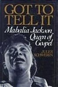 Got to Tell it: Mahalia Jackson, Queen of Gospel (Paperback)