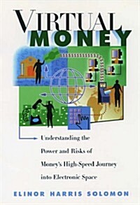 Virtual Money: Understanding the Power and Risks of Moneys High-Speed Journey into Electronic Space (Hardcover, First Edition)