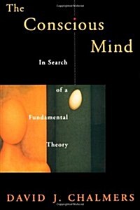The Conscious Mind: In Search of a Fundamental Theory (Hardcover)