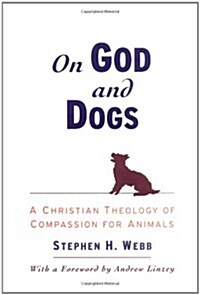 On God and Dogs: A Christian Theology of Compassion for Animals (Hardcover)