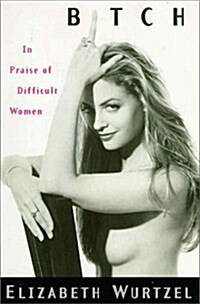 Bitch: In Praise of Difficult Women (Hardcover)
