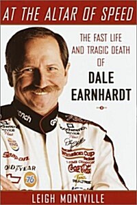 At the Altar of Speed: The Fast Life and Tragic Death of Dale Earnhardt (Hardcover, 1st)