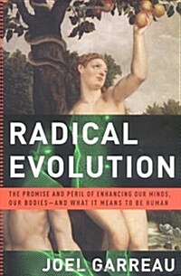 Radical Evolution: The Promise and Peril of Enhancing Our Minds, Our Bodies -- and What It Means to Be Human (Hardcover, 1ST)