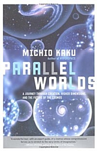 Parallel Worlds: A journey through creation, higher dimensions, and the future of the cosmos (Hardcover, 1st)