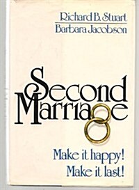 Second Marriage: Make It Happy! Make It Last! (Hardcover, 1st)