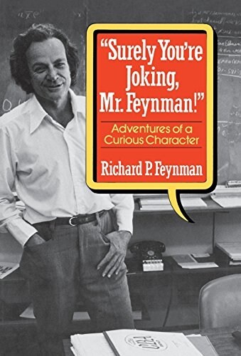 Surely You Re Joking, Mr. Feynman!: Adventures of a Curious Character (Hardcover)