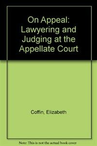 On appeal : courts, lawyering, and judging 1st ed