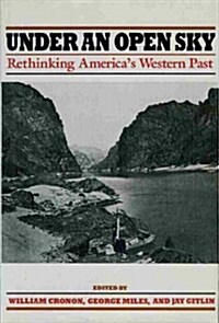 Under an Open Sky: Rethinking Americas Western Past (Hardcover, 1st)