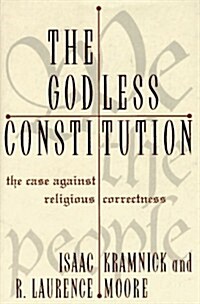 The Godless Constitution: The Case Against Religious Correctness (Hardcover, 1st)