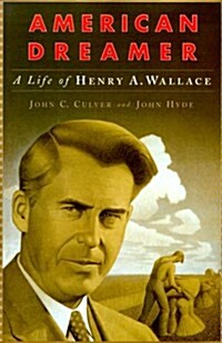 American Dreamer: The Life and Times of Henry A. Wallace (Hardcover, 1st)