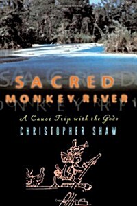 Sacred Monkey River: A Canoe Trip with the Gods (Paperback)