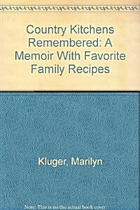 Country Kitchens Remembered: A Memoir With Favorite Family Recipes (Hardcover, 1st)