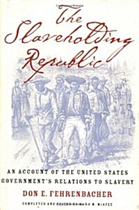 The Slaveholding Republic: An Account of the United States Governments Relations to Slavery (Hardcover)