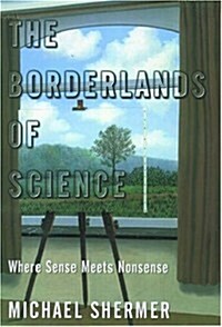 The Borderlands of Science: Where Sense Meets Nonsense (Hardcover, 1ST)