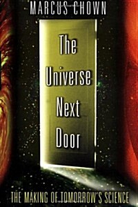 The Universe Next Door: The Making of Tomorrows Science (Hardcover, 1st)