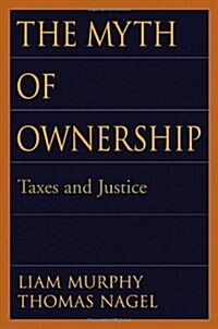 The Myth of Ownership: Taxes and Justice (Hardcover)