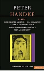 Handke Plays: 1 : Offending the Audience;My Foot My Tutor;Self Accusation;Kaspar;Lake Constance;They are Dying Out (Paperback)