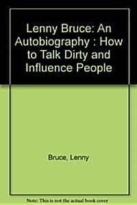 Lenny Bruce: An Autobiography : How to Talk Dirty and Influence People (Hardcover, Reprint)