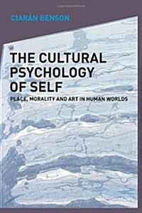 The Cultural Psychology of Self : Place, Morality and Art in Human Worlds (Paperback)