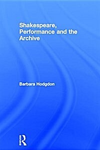 Shakespeare, Performance and the Archive (Hardcover)