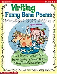 Writing Funny Bone Poems: Easy Lessons and Models by Favorite Poets That Teach Kids to Write Funny Free Verse, Rollicking Riddle Poems, Laugh-Ou (Paperback)