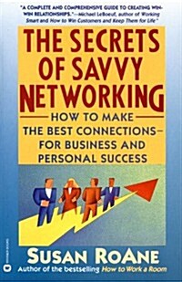 The Secrets of Savvy Networking: How to Make the Best Connections for Business and Personal Success (Paperback)