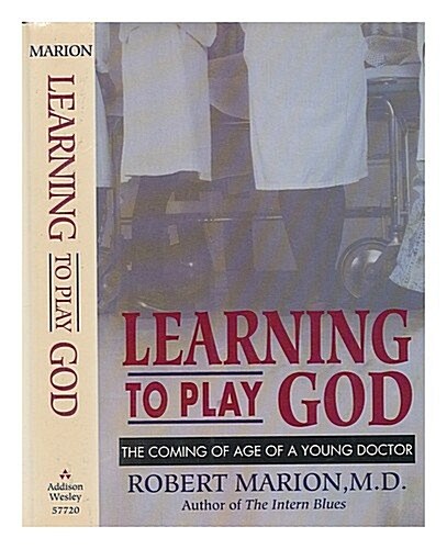 Learning to Play God: The Coming of Age of a Young Doctor (Hardcover, First Edition)