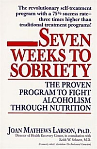 Seven Weeks to Sobriety: The Proven Program to Fight Alcoholism Through Nutrition (Paperback)