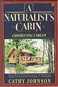 A Naturalists Cabin: Constructing a Dream (Paperback, 1st)