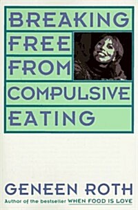 Breaking Free from Compulsive Eating (Paperback)