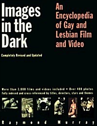 Images in the Dark: An Encyclopedia of Gay and Lesbian Film and Video (Paperback, 2nd)