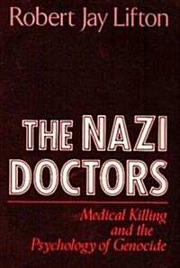 The Nazi Doctors: Medical Killing and the Psychology of Genocide (Hardcover, Third Edition)