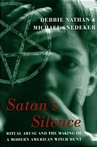 Satans Silence: Ritual Abuse And The Making Of A Modern American Witch Hunt (Hardcover, 1St Edition)