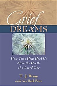 Grief Dreams: How They Help Us Heal After the Death of a Loved One (Paperback)