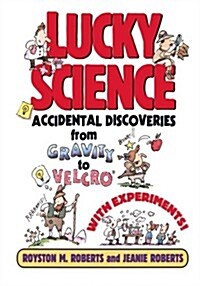 Lucky Science: Accidental Discoveries from Gravity to Velcro, with Experiments (Paperback)