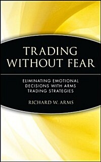Trading Without Fear: Eliminating Emotional Decisions with Arms Trading Strategies (Hardcover)