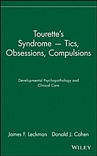 Tourettes Syndrome -- Tics, Obsessions, Compulsions: Developmental Psychopathology and Clinical Care (Hardcover, 2)