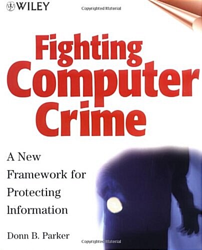 Fighting Computer Crime: A New Framework for Protecting Information (Paperback)