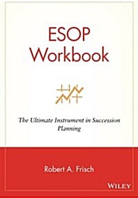 ESOP Workbook: The Ultimate Instrument in Succession Planning (Paperback, 2)