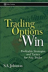 Trading Options to Win: Profitable Strategies and Tactics for Any Trader (Hardcover)