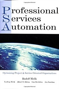 Professional Services Automation: Optimizing Project and Service Oriented Organizations (Hardcover)