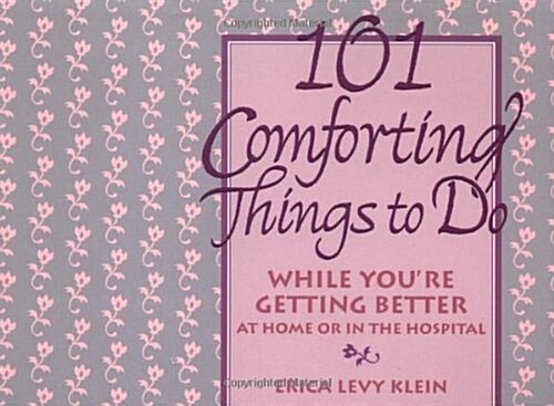 101 Comforting Things to Do: While Youre Getting Better at Home or in the Hospital (Paperback)