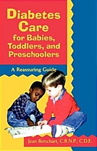 Diabetes Care for Babies, Toddlers, and Preschoolers : A Reassuring Guide (Paperback)