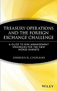 Treasury Operations and the Foreign Exchange Challenge: A Guide to Risk Management Strategies for the New World Markets (Hardcover)